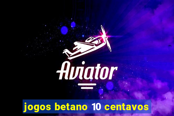 jogos betano 10 centavos